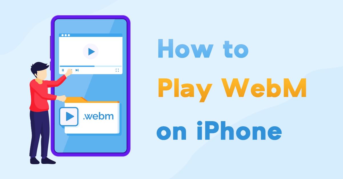 [Top 4 Easy-to-use Methods] How to Play WebM on iPhone