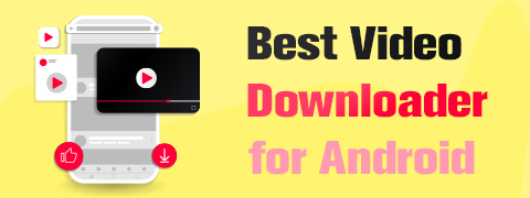 Best Video Downloader for Android Not to Miss