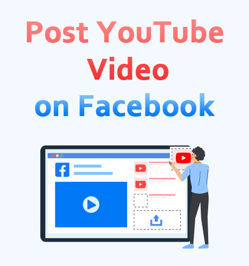 Effective Ways on How to Post YouTube Video on Facebook