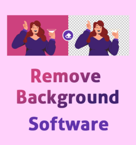 11 Top Remove Background Software (Quick & Easy)